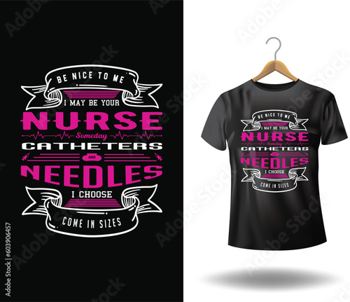 Be Nice To Me I May Be Your Nurse Someday Catheters And Needles Come In Sizes I Choose - Nurse Typography T-shirt Design. Medical element with syringe vector.