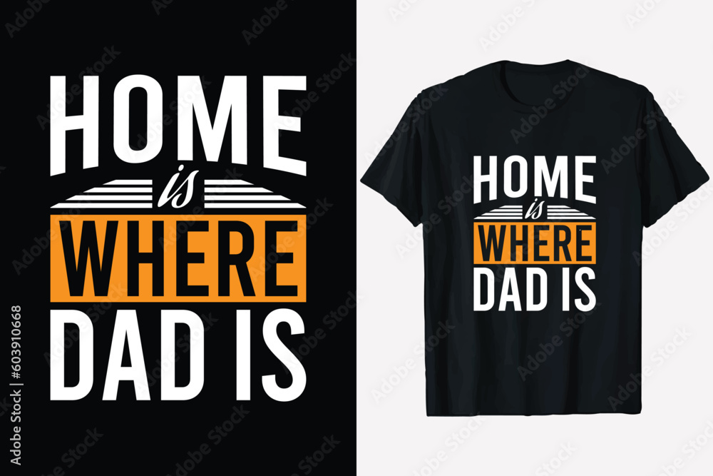 Home is where dad is, Father Day T Shirt Design, Happy father's day T-shirt, typography dad print ready  t-shirt vector graphic template,
