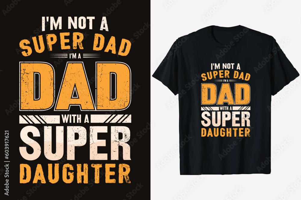 Father Day T Shirt Design, I'm not a super dad i'm a dad with a super daughter, Happy father's day T-shirt, typography print ready dad t-shirt vector graphic template, Father Day T Shirt Design, I'm not a super dad i'm a dad with a super daughter, Happy father's day T-shirt, typography print ready dad t-shirt vector graphic template,