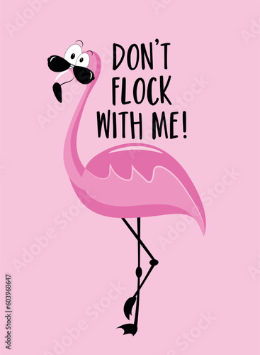Don't flock with me - funny text with cool flamingo in sunglasses. Good for T shirt print, poster, card, label, and other decoration.