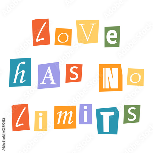 Vector ransom Love Has No Limits text in y2k style. LGBT quote Love Has No Limits. Letters cutouts from magazine. LGBT community phrase Love Has No Limits. Retro ransom phrase in rainbow colors.