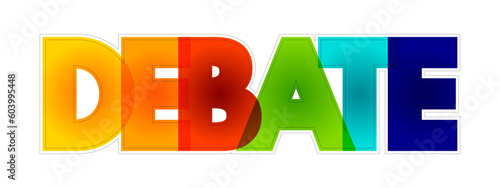 Debate - process that involves formal discourse on a particular topic, colorful text concept background