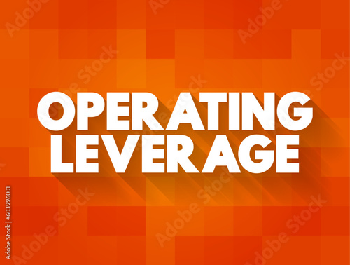 Operating Leverage - measure of how revenue growth translates into growth in operating income, text concept background