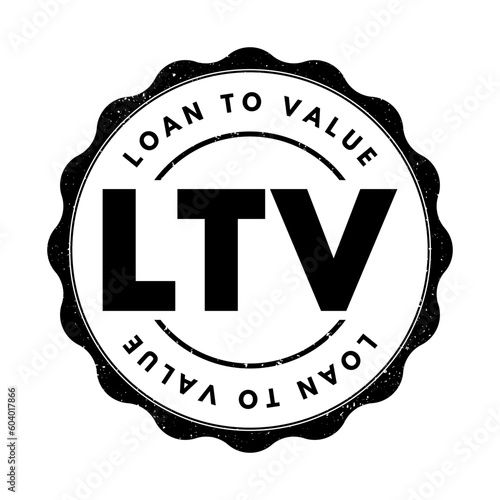 LTV Loan to Value - ratio of a loan to the value of an asset purchased, acronym text stamp