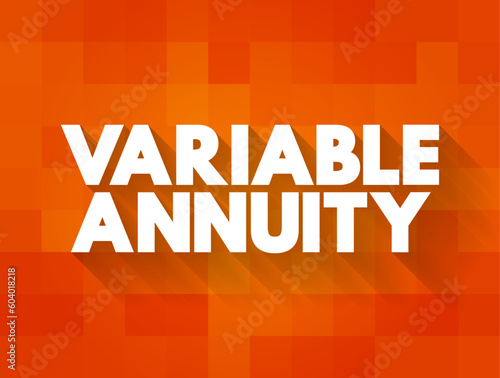 Variable Annuity - type of annuity that can rise or fall in value based on the performance of its underlying investment portfolio, text concept background