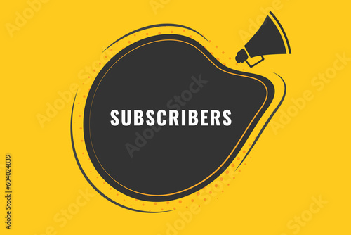 Subscribers Button. Speech Bubble, Banner Label Subscribers
