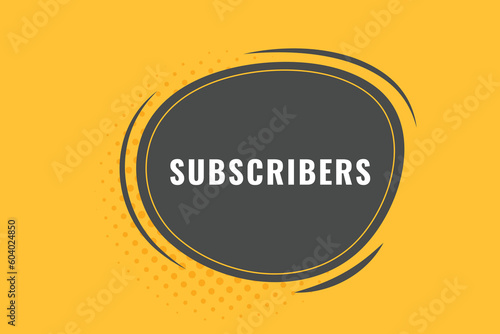 Subscribers Button. Speech Bubble, Banner Label Subscribers