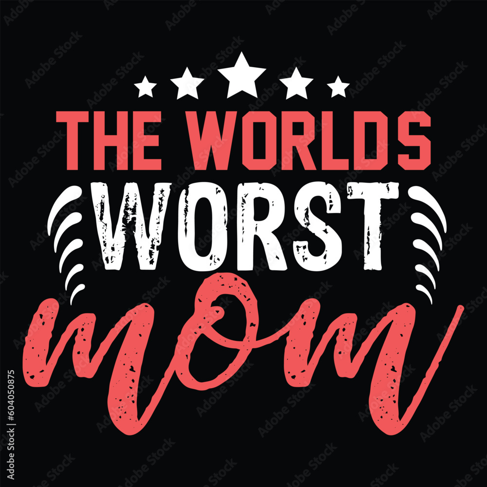 The worlds worst mom Happy mother's day shirt print template, Typography design for mother's day, mom life, mom boss, lady, woman, boss day, girl, birthday The worlds worst mom Happy mother's day shirt print template, Typography design for mother's day, mom life, mom boss, lady, woman, boss day, girl, birthday