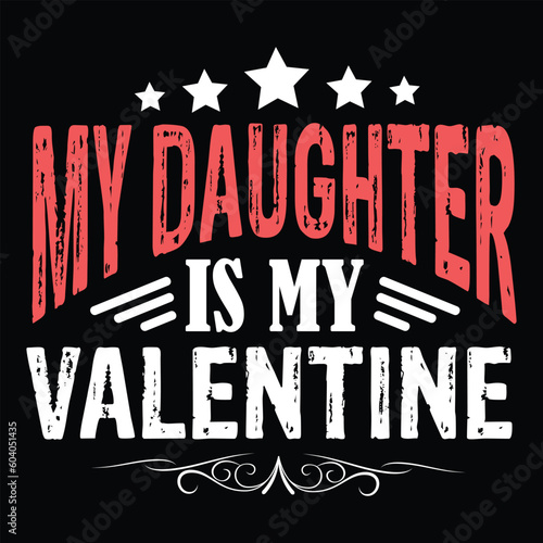 My daughter is my valentine Happy mother's day shirt print template, Typography design for mother's day, mom life, mom boss, lady, woman, boss day, girl, birthday 