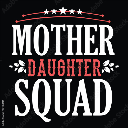 Mother daughter squad Happy mother's day shirt print template, Typography design for mother's day, mom life, mom boss, lady, woman, boss day, girl, birthday 