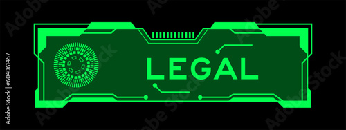 Green color of futuristic hud banner that have word legal on user interface screen on black background