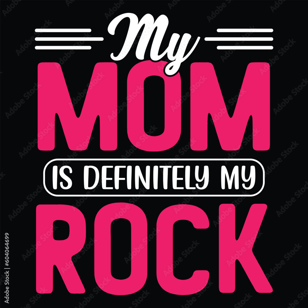 My mom is definitely my rock  Happy mother's day shirt print template, Typography design for mom, mother's day, wife, women, girl, lady, boss day, birthday  - obrazy, fototapety, plakaty 