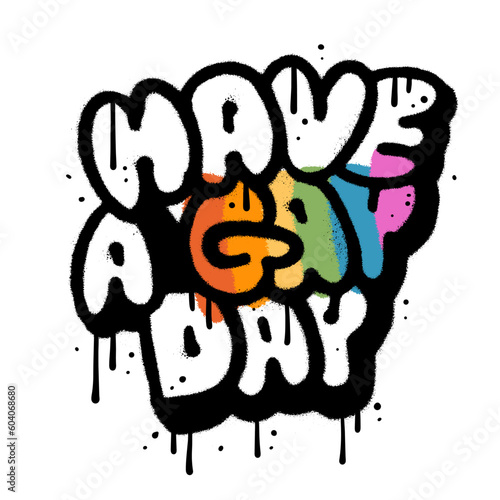 Have a gay day - hand drawn style urban graffiti lettering on white background. Gay Pride concept. LGBTQ print template. Equality concept. Vector spray textured illustration.