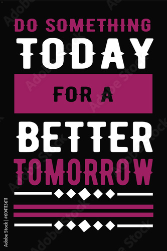 Do something today for a better tomorrow.