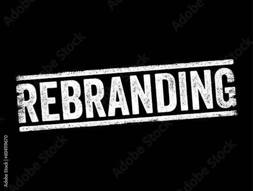 Rebranding is the process of changing the corporate image of an organisation, text concept stamp