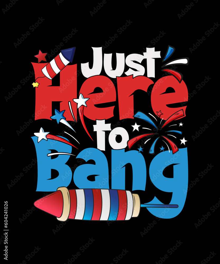 Just Here to bang 4th Of July T-shirt, Independence day
