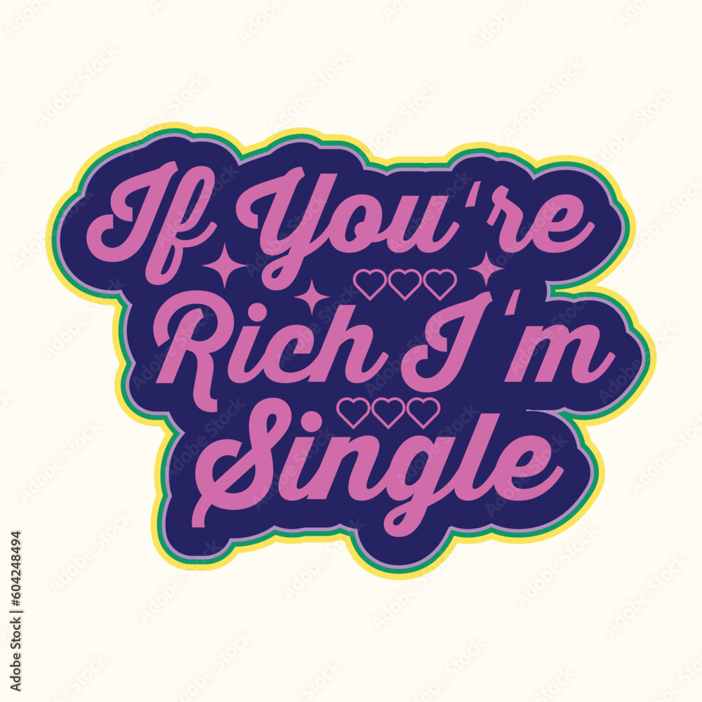 If You're Rich I'm Single Retro Y2k Sassy Girl Quotes SVG T-Shirt Design. If You're Rich I'm Single Retro Y2k Sassy Girl Quotes SVG T-Shirt Design.