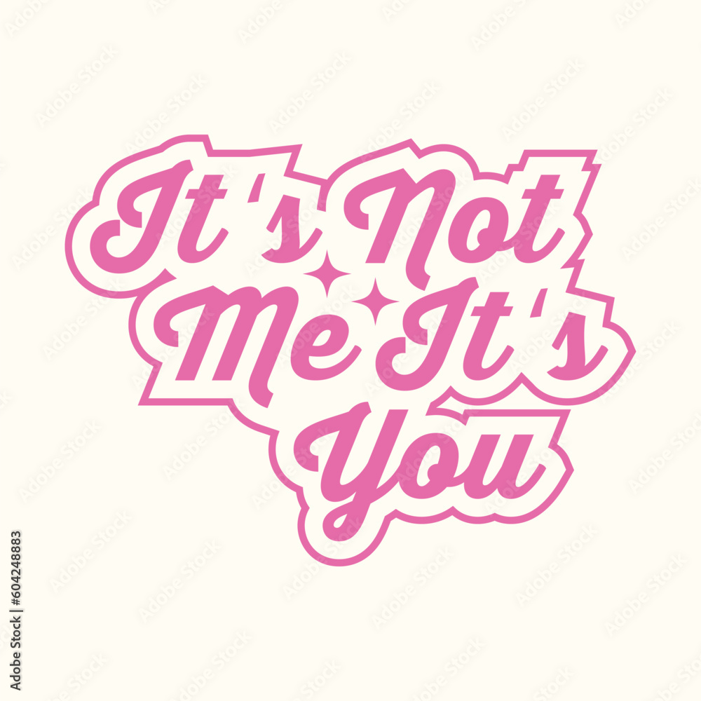 It's Not Me It's You Retro Y2k Sassy Girl Quotes SVG T-Shirt Design