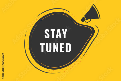 Stay Tuned Button. Speech Bubble, Banner Label Stay Tuned