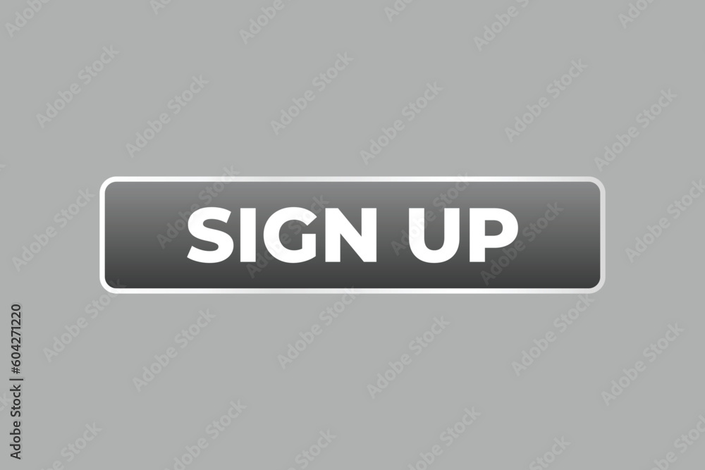Sign Up Button. Speech Bubble, Banner Label Sign Up Sign Up Button. Speech Bubble, Banner Label Sign Up