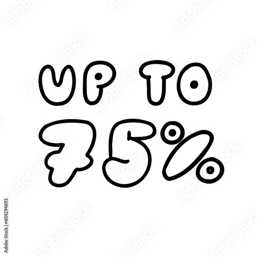 Hand written up to 75 percent sale up to ink discount special offer lettering. Vector design illustration in bubble outline doodle style isolated on white background. For banner, promo, seasonal sale.