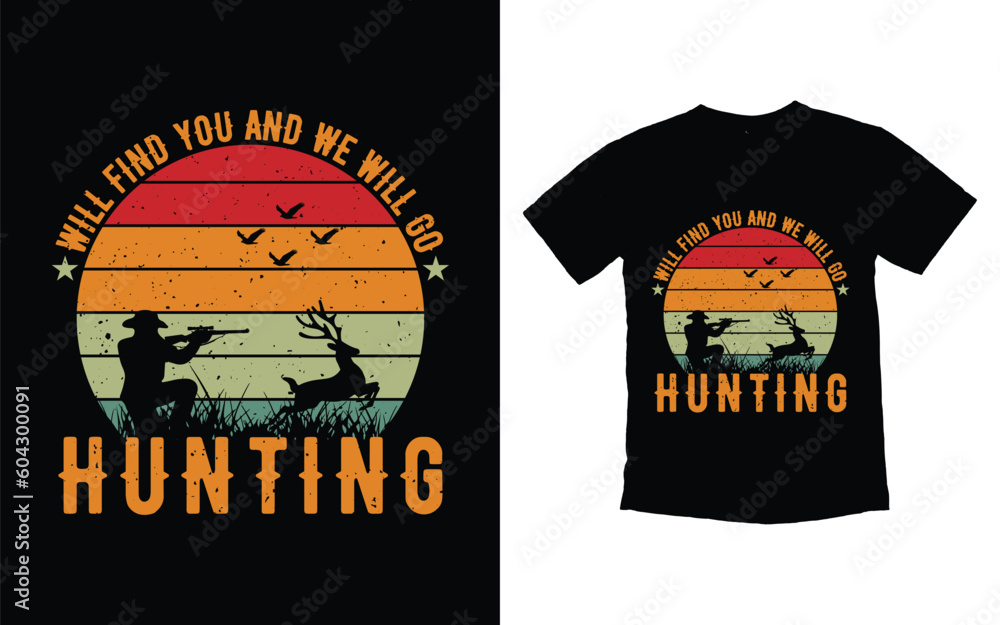 Will find you and we will go hunting t-shirt design, Hunting vector typography t-shirt design, Hunting t-shirt design template, Hunting tshirt, Hunting vintage retro t-shirt