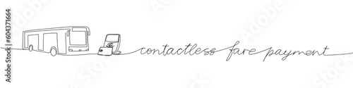 Contactless fare payment, bus, transport, bank card one line art. Continuous line drawing of bank, financial, payment, data, economic, wealth credit with an inscription, lettering, handwritten.