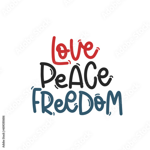 Vector handdrawn illustration. Lettering phrases Love peace freedom. Idea for poster, postcard. A greeting card for America's Independence Day.