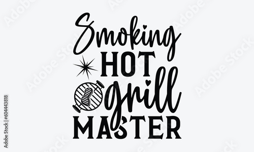 Smoking hot grill master - Barbecue svg typography t-shirt design Hand-drawn lettering phrase, SVG t-shirt design, Calligraphy t-shirt design,  White background, Handwritten vector. eps 10.