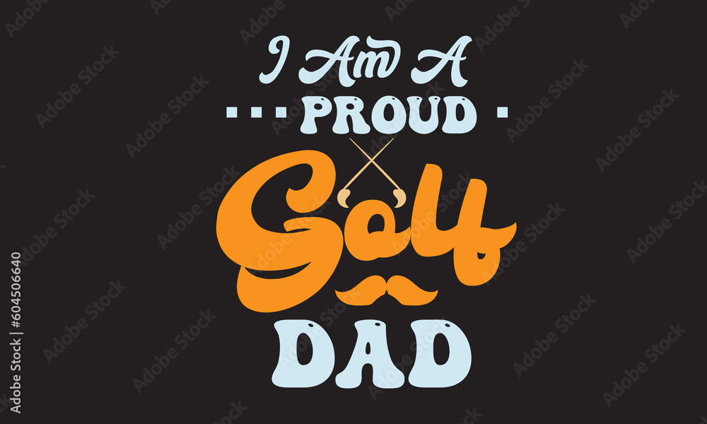 I am a Proud Golf Dad Retro Svg Design I am a Proud Golf Dad Retro Svg Design