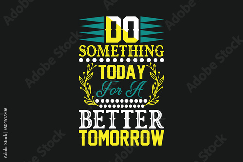 do something today for a better tomorrow