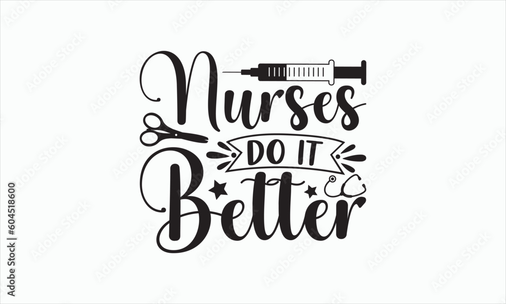 Nurses Do It Better - Nurse Svg Design, Hand lettering inspirational quotes isolated on white background, Calligraphy t shirt, for Cutting Machine, Silhouette Cameo, Cricut, Used for prints on bags.