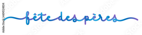 FETE DES PERES (FATHER'S DAY in French) vector monoline calligraphy banner with blue and purple gradient