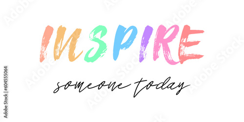 Inspire someone today. Handwritten lettering. Cute motivational card or t-shirt print template. Vector quote illustration.