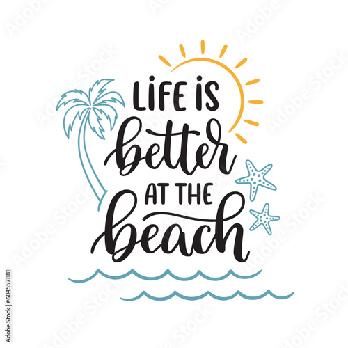 Life is better at the beach phrase. Hand lettering composition with summer beach elements