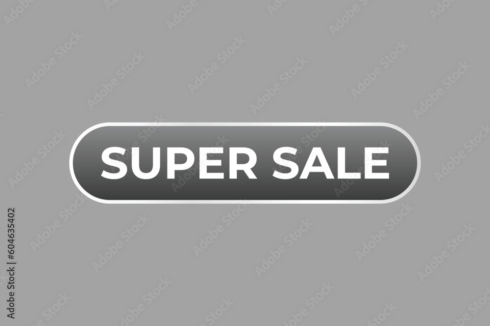 Super Sale Button. Speech Bubble, Banner Label Super Sale Super Sale Button. Speech Bubble, Banner Label Super Sale