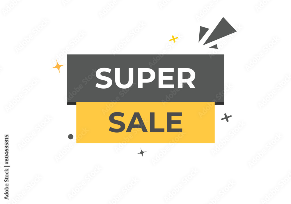 Super Sale Button. Speech Bubble, Banner Label Super Sale Super Sale Button. Speech Bubble, Banner Label Super Sale