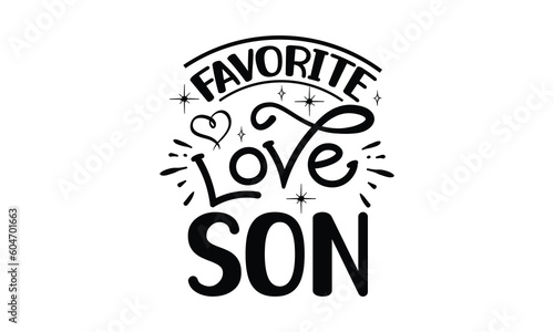 favorite love son, Funny Son svg Design, illustration for prints on t-shirts and bags, Hand drawn lettering phrase isolated on white background, Gift For son t-shirtsm, eps 10