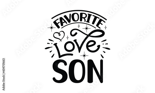 favorite love son, Funny Son svg Design, illustration for prints on t-shirts and bags, Hand drawn lettering phrase isolated on white background, Gift For  son t-shirtsm, eps 10
