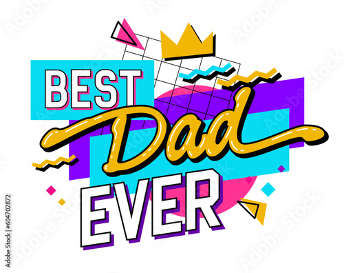 90s inspired Father's Day typography design element features a funky trendy inscription and a geometric background - best dad ever. Modern lettering quote illustration. Print, web, fashion purposes