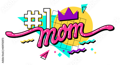 Number 1 Mom - modern lettering quote illustration. 90s inspired Mother's Day typography design element features a funky trendy inscription and a geometric background. Print, web, fashion purposes