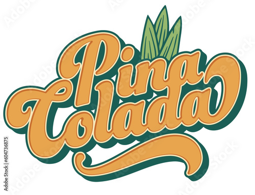 Pina Colada cocktail tee print with leaves of pineapple for summer party. Alcochol exotic pina cocktail lettering with rum and leaf pineapple for beash bar and restaurant menu