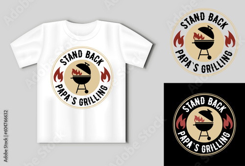 Stand Back Papa s Grilling. Vector lettering for t shirt, poster, card. Funny BBQ concept with t-shirt mockup