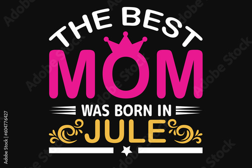 The best mom was born in jule