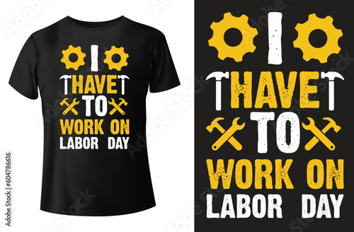 I have to work on labor day, labor day t-shirt design, and vector-template.