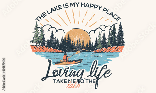  Loving live at the lake. Kayaking and camping design. The lake my happy place. Outdoors vector print design for t-shirt. Mountain lake artwork.