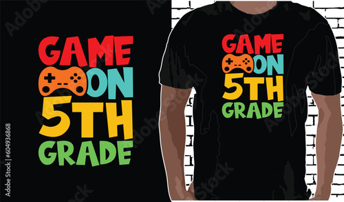 5th grade Game on T shirt Design, Quotes about Back To School, Back To School shirt, Back To School typography T shirt design