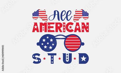 All american stud svg, 4th of July svg, Patriotic , Happy 4th Of July, America shirt , Fourth of July, independence day usa memorial day typography tshirt design vector file