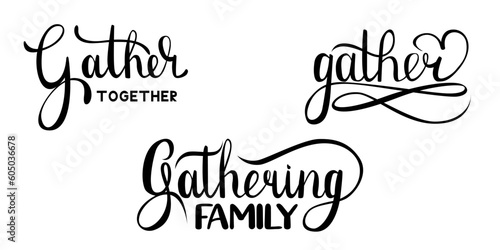 Gathering hand drawn lettering set. Handwritten vector calligraphy phrases. Gather typography concept. Motivation quote. Hand lettering gather together for party.