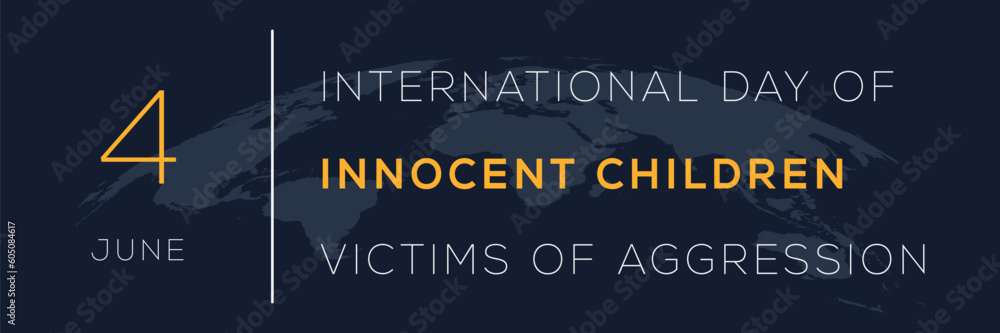 International Day of Innocent Children Victims of Aggression, held on 4 June.
